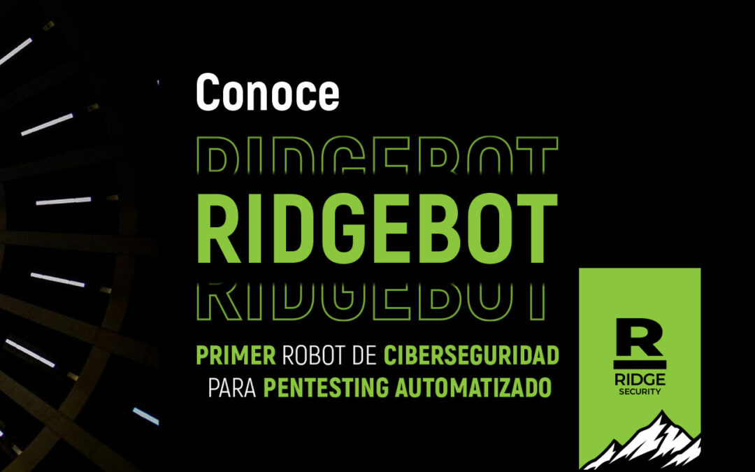 Lanzamiento de RidgeBot – 1er Robot de Ciberseguridad para Pentesting Automatizado